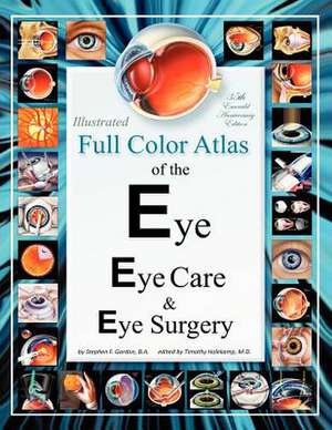 Illustrated Full Color Atlas of the Eye, Eye Care, & Eye Surgery de Stephen F. Gordon B. a.