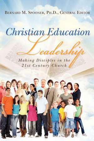 Christian Education Leadership de Spooner Ph. D., Bernard M.