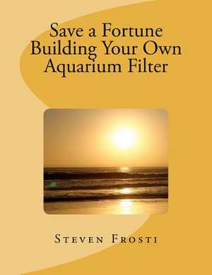 Save a Fortune Building Your Own Aquarium Filter de Windrider