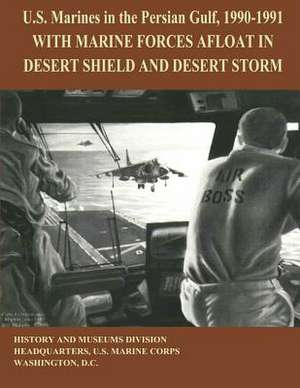 U.S. Marines in the Persian Gulf, 1990 - 1991 de Ltc Ronald J. Brown