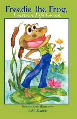 Freedie the Frog, Learns a Life Lesson: The Living Life of Chicken Murphy de Asha Mathew