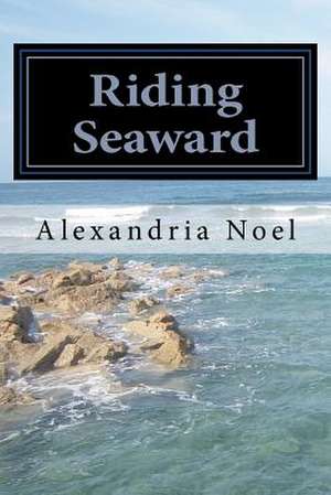 Riding Seaward de Alexandria Noel