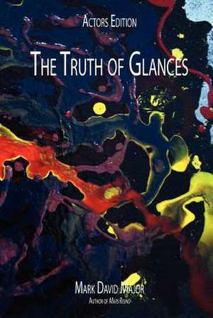 The Truth of Glances de Mark David Major