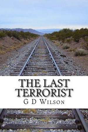 The Last Terrorist de G. D. Wilson