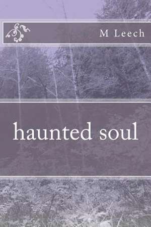 Haunted Soul de Mrs M. Leech