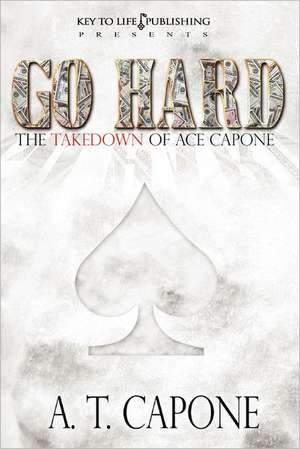 Go Hard - The Takedown of Ace Capone: Hell Hound de A. T. Capone