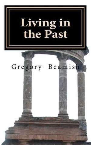 Living in the Past de Gregory Beamish