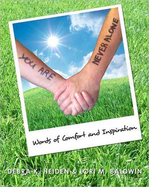 You Are Never Alone: Words of Comfort and Inspiration de Debra K. Heiden