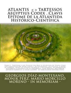 Atlantis . Tartessos. Aegyptius Codex . Clavis . Epitome de La Atlantida Historico-Cientifica . La Atlantida de Espana. de Georgeos Diaz-Montexano