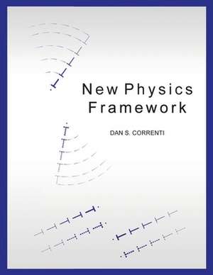 New Physics Framework de MR Dan S. Correnti