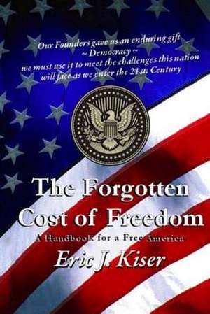 The Forgotten Cost of Freedom de MR Eric J. Kiser