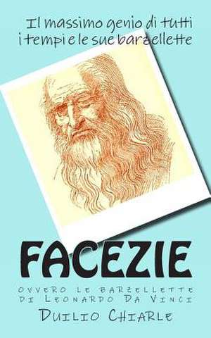 Facezie, Ovvero Le Barzellette Di Leonardo Da Vinci de Duilio Chiarle