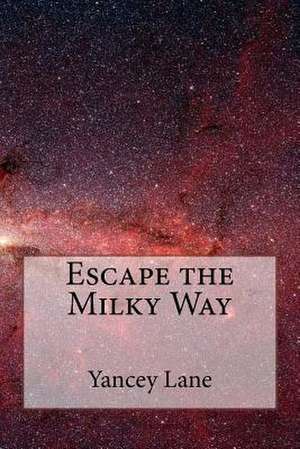 Escape the Milky Way de Yancey Lane