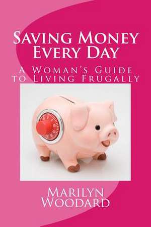 Saving Money Every Day de Marilyn Woodard