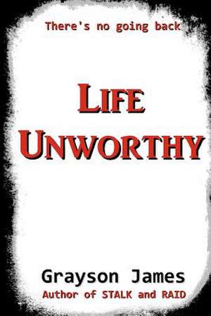 Life Unworthy de Grayson James