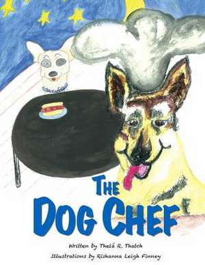 The Dog Chef de Thela R. Thatch