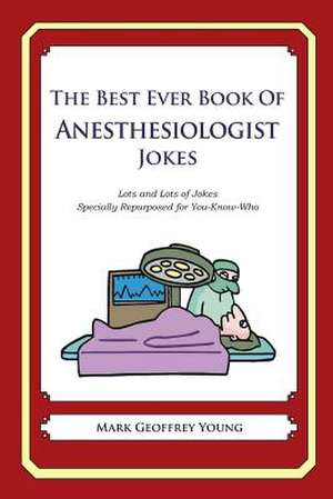 The Best Ever Book of Anesthesiologist Jokes de Mark Geoffrey Young