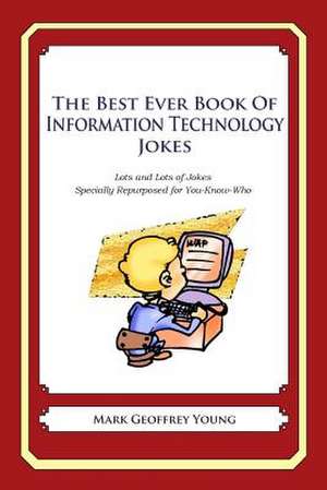 The Best Ever Book of Information Technology Manager Jokes de Mark Geoffrey Young