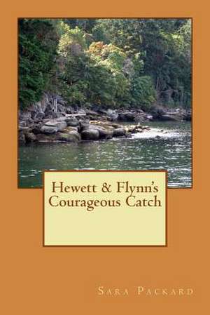 Hewett & Flynn's Courageous Catch de Sara Packard