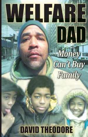 Welfare Dad 'Money Can't Buy Family' de David Theodore