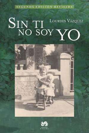 Sin Ti No Soy Yo de Lourdes V. Zquez