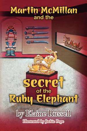 Martin McMillan and the Secret of the Ruby Elephant de Elaine Russell