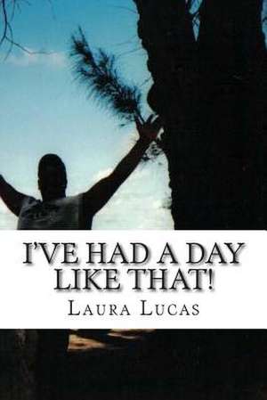 I've Had a Day Like That! de MS Laura Lucas