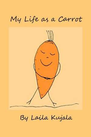 My Life as a Carrot de Laila Kujala