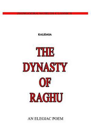 The Dynasty of Raghu de Kalidasa (Classical Sanskrit Writer)