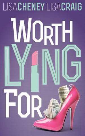 Worth Lying for de Lisa Cheney