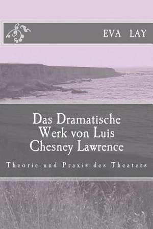 Das Dramatische Werk Von Luis Chesney Lawrence de Eva Lay