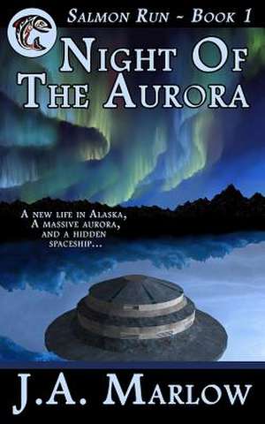 Night of the Aurora (Salmon Run - Book 1) de J. a. Marlow