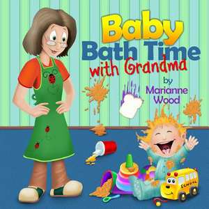 Baby Bath Time with Grandma de Marianne Wood