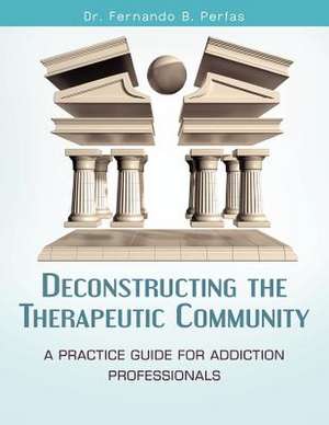 Deconstructing the Therapeutic Community de Fernando B. Perfas