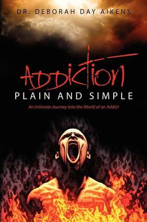 Addiction Plain and Simple de Deborah Day Aikens