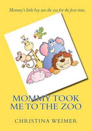 Mommy Took Me to the Zoo de Christina Weimer