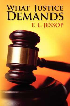 What Justice Demands de T. L. Jessop