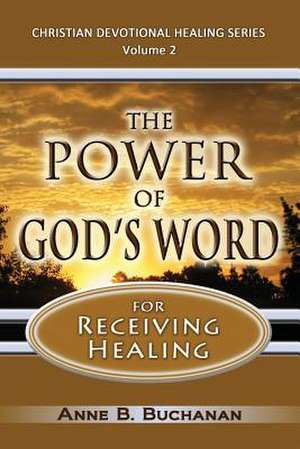 The Power of God's Word for Receiving Healing de Anne B. Buchanan