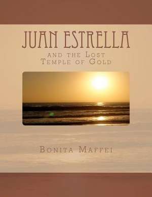 Juan Estrella and the Lost Temple of Gold de Bonita Maffei