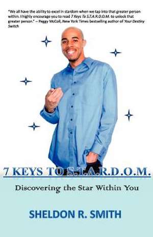 7 Keys to S.T.A.R.D.O.M. Discovering the Star Within You de Sheldon R. Smith