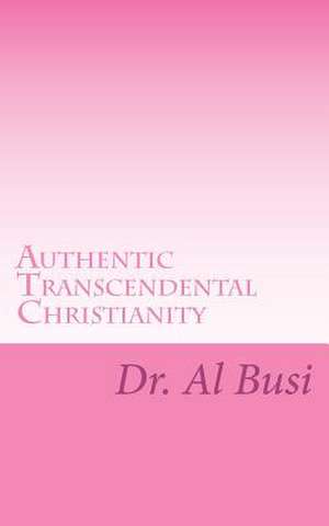 Authentic Transcendental Christianity de Al Busi