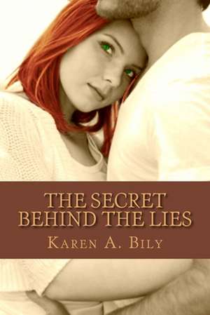 The Secret Behind the Lies de Karen A. Bily