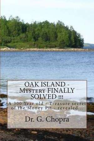 Oak Island - Mystery Finally Solved !!! de Dr G. S. Chopra