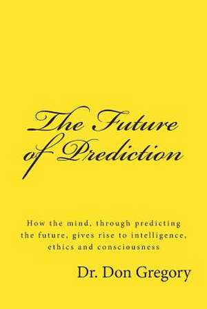 The Future of Prediction de Don Gregory