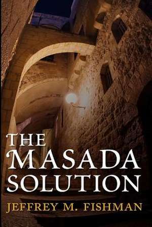 The Masada Solution de Jeffrey M. Fishman