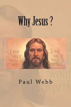 Why Jesus ? de Paul Webb