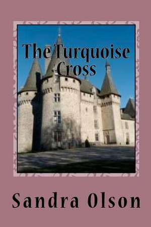 The Turquoise Cross de Sandra L. Olson