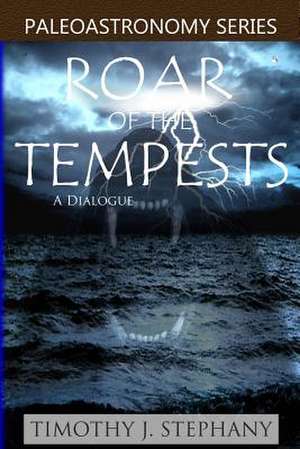 Roar of the Tempests de Timothy J. Stephany