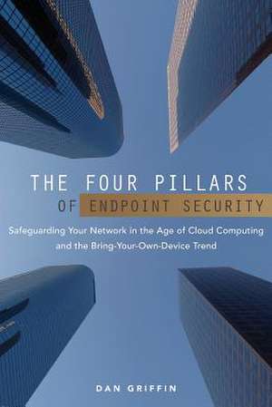 The Four Pillars of Endpoint Security de Dan Griffin