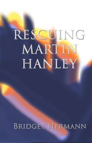 Rescuing Martin Hanley de Bridget K. Hermann